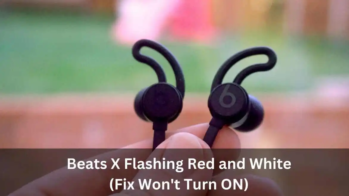 Beats X Won't Turn On Flashing Red and White (6 Fixes)