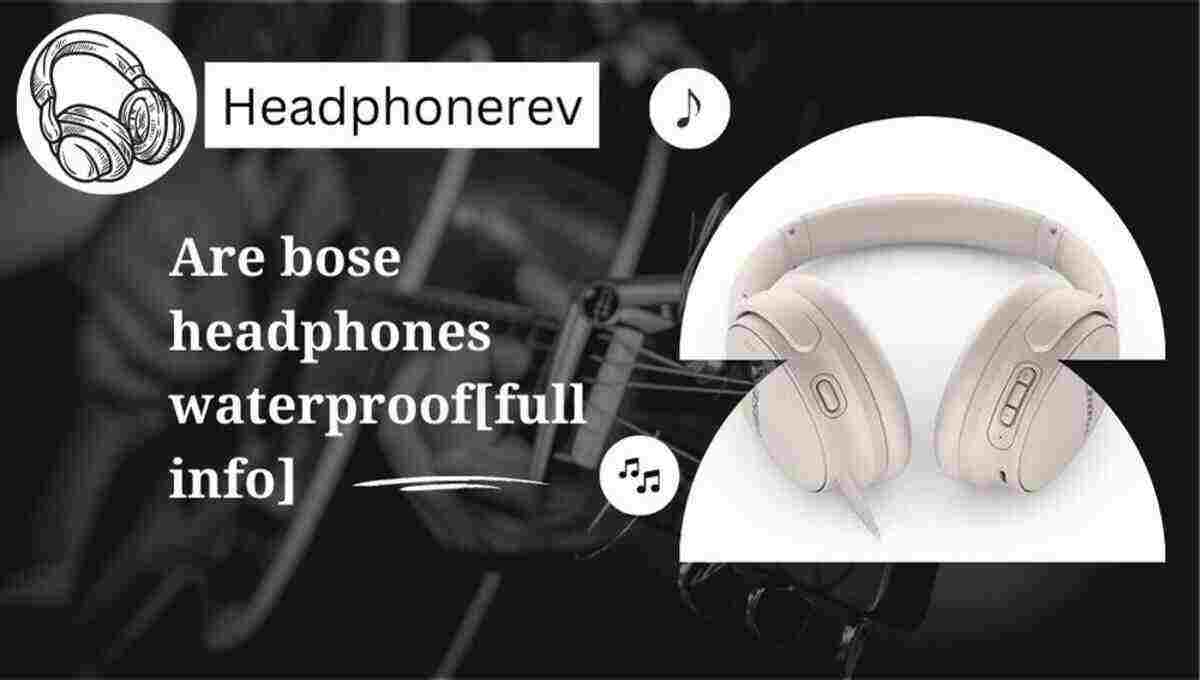 Are bose headphones waterproof [Official Disclosure]