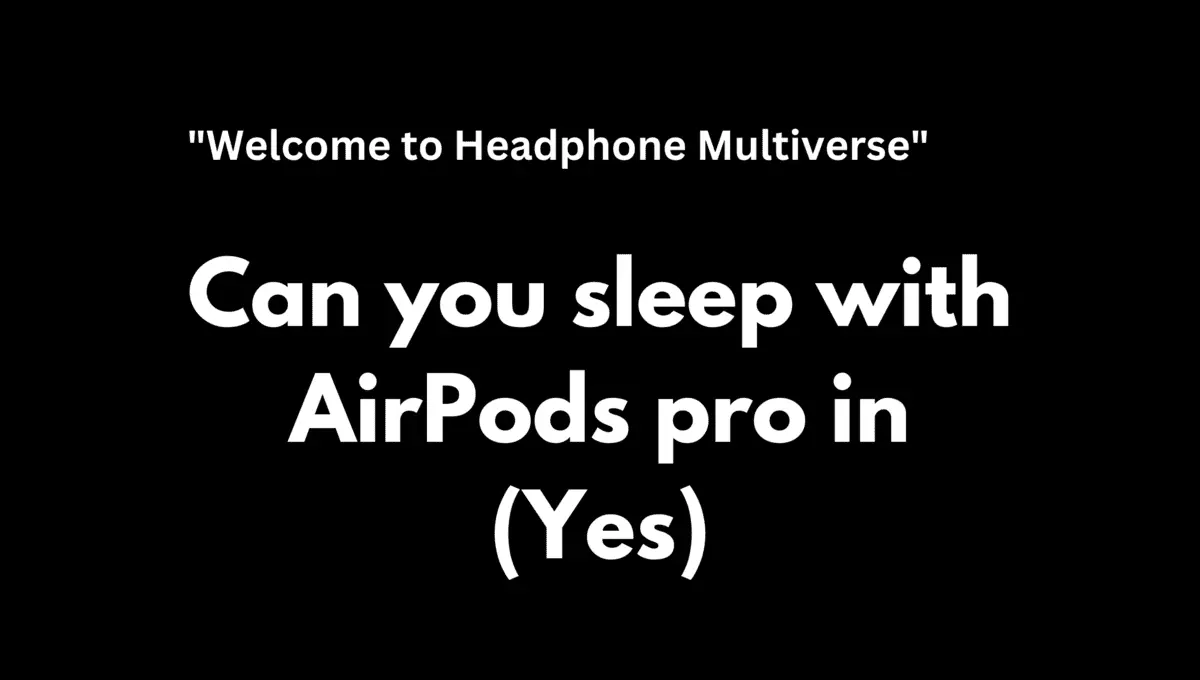 Can you sleep with AirPods pro in(Yes, here's how)