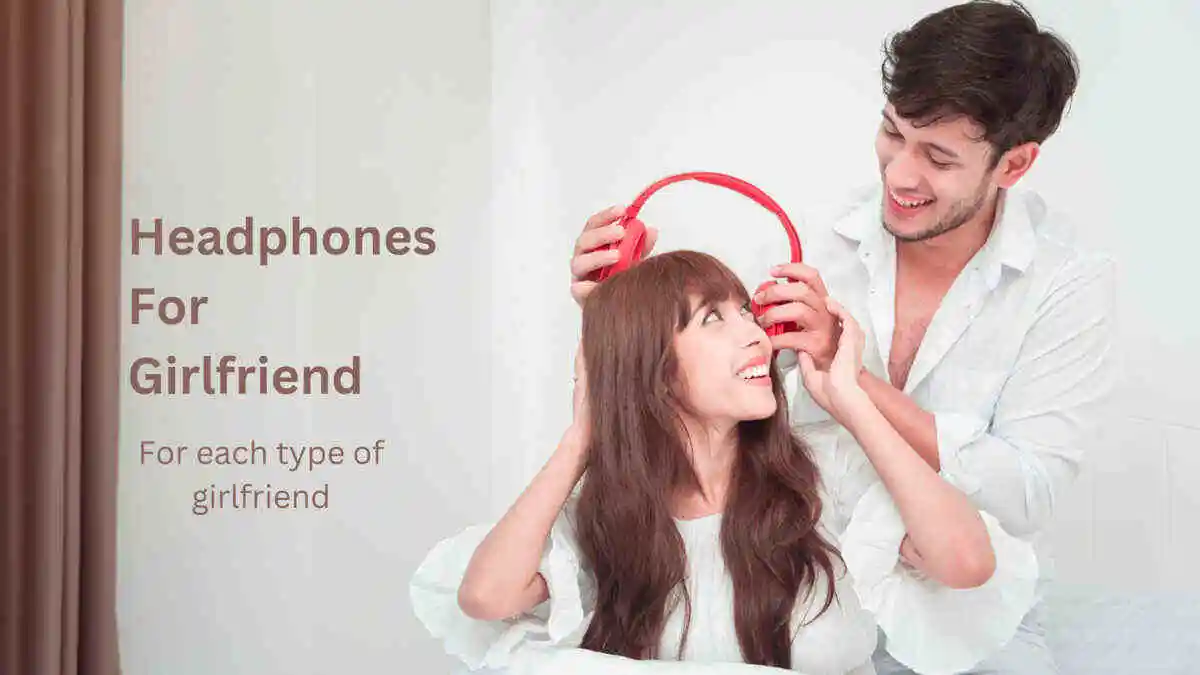 7 Best Headphones For Girlfriend For Daily Use