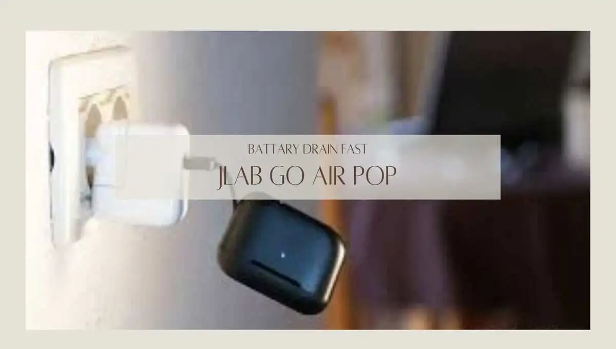 Jlab Go Air Pop Battery Drains Fast (12 Solutions)