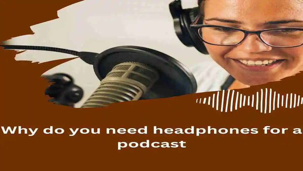 Why do you need headphones for a Podcast (9 Reasons)
