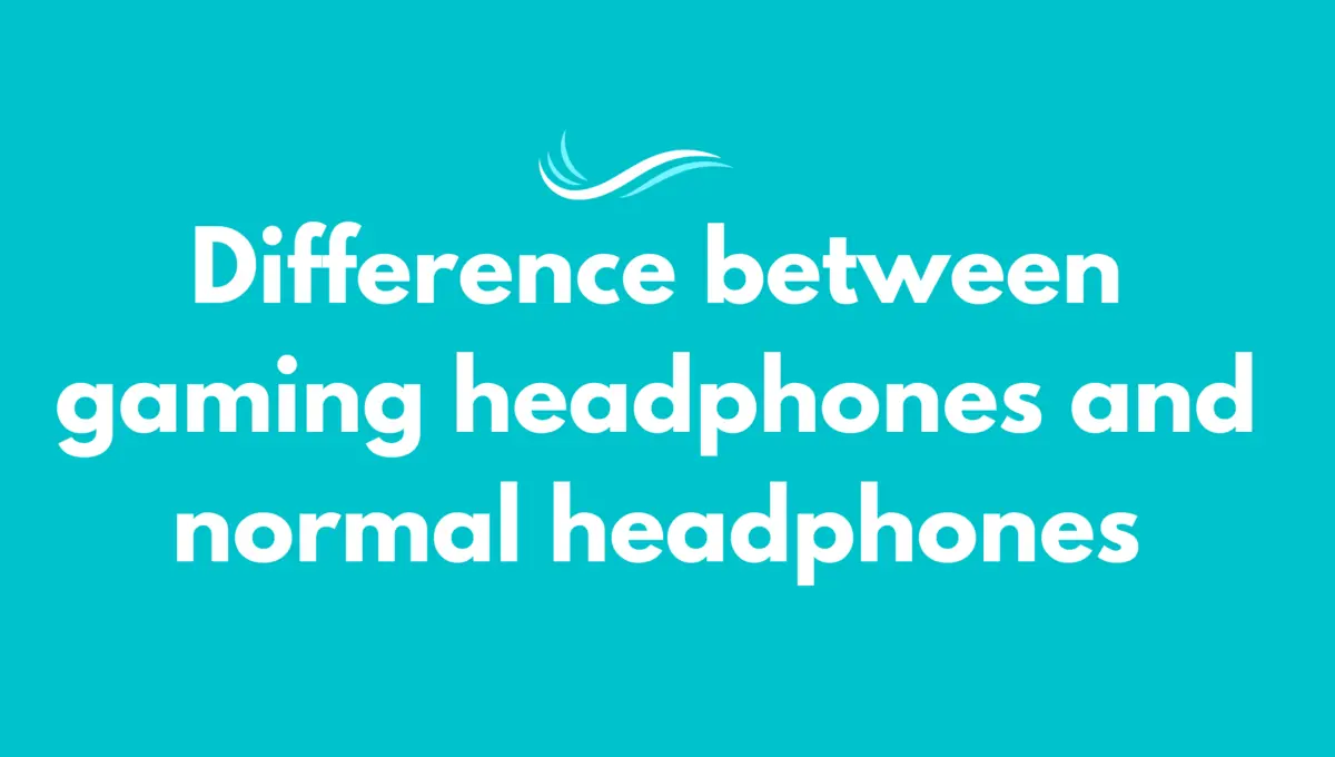 Difference between Gaming & Normal Headphones (Researched)