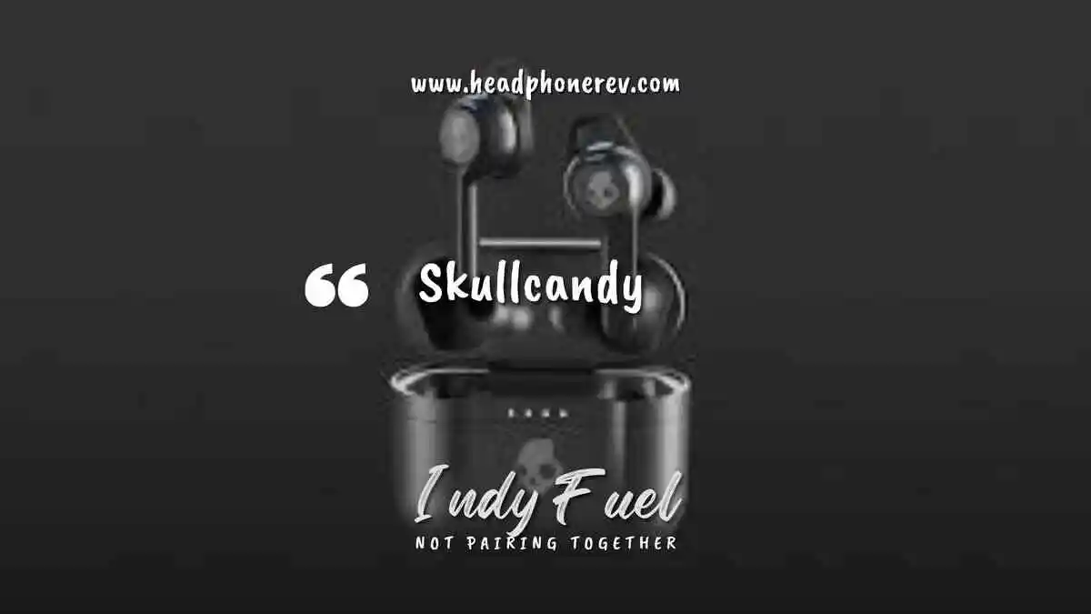 Skullcandy Indy Fuel is not Pairing Together (8 Quick fixes)