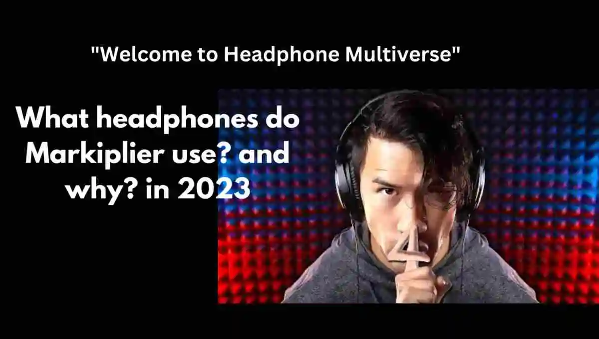 What Headphones do Markiplier Use [3 Headphones]