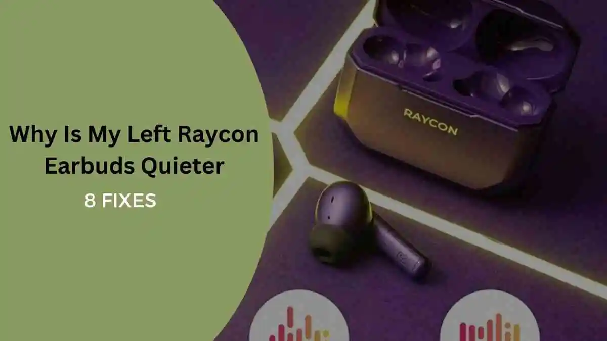 Why Is My Left Raycon Earbuds Quieter (11 Fixes)
